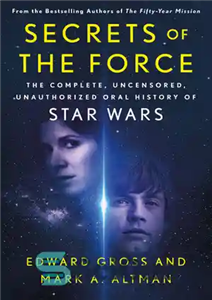 دانلود کتاب Secrets of the Force: The Complete, Uncensored, Unauthorized Oral History of Star Wars – Secrets of the Force:...