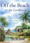 دانلود کتاب Off the Beach in the Caribbean: Travels in the Little Leeward Islands – خارج از ساحل در کارائیب:...