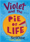 دانلود کتاب Violet and the Pie of Life – بنفشه و پای زندگی