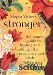 دانلود کتاب Stronger: The honest guide to healing and rebuilding after pregnancy and birth – قوی تر: راهنمای صادقانه برای...