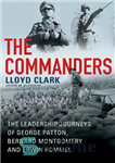 دانلود کتاب The Commanders – The Leadership Journeys of George Patton, Bernard Montgomery and Erwin Rommel – فرماندهان – سفرهای...