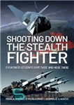 دانلود کتاب Shooting Down the Stealth Fighter: Eyewitness Accounts from Those Who Were There – تیراندازی به جنگنده پنهانکار: اظهارات...