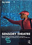 دانلود کتاب Sensory Theatre: How to Make Interactive, Inclusive, Immersive Theatre for Diverse Audiences by a Founder of Oily Cart...