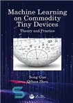 دانلود کتاب Machine Learning on Commodity Tiny Devices: Theory and Practice – یادگیری ماشینی روی دستگاه‌های کوچک کالا: تئوری و...