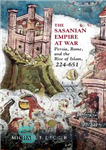 دانلود کتاب The Sasanian Empire at War: Persia, Rome, and the Rise of Islam, 224651 – امپراتوری ساسانیان در جنگ:...