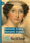 دانلود کتاب Romantic Actors, Romantic Dramas: British Tragedy on the Regency Stage – بازیگران رمانتیک، درام های عاشقانه: تراژدی بریتانیا...