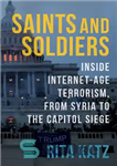 دانلود کتاب Saints and Soldiers: Inside Internet-Age Terrorism, From Syria to the Capitol Siege (Columbia Studies in Terrorism and Irregular...