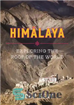 دانلود کتاب Himalaya: Exploring the Roof of the World – هیمالیا: کاوش در سقف جهان