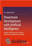 دانلود کتاب Powertrain Development with Artificial Intelligence: History, Work Processes, Concepts, Methods and Application Examples – توسعه پیشرانه با هوش...