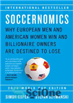 دانلود کتاب Soccernomics (2022 World Cup Edition): Why European Men and American Women Win and Billionaire Owners Are Destined to...