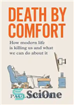 دانلود کتاب Death by Comfort: How modern life is killing us and what we can do about it – مرگ...