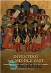 دانلود کتاب Inventing the Middle East: Britain and the Persian Gulf in the Age of Global Imperialism – اختراع خاورمیانه:...