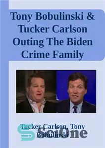 دانلود کتاب Tony Bobulinski & Tucker Carlson Outing The Biden Crime Family – تونی بوبولینسکی و تاکر کارلسون در حال...