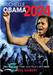 دانلود کتاب Michelle Obama 2024: Her Real Life Story and Plan for Power – میشل اوباما 2024: داستان زندگی واقعی...