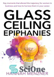 دانلود کتاب Glass Ceiling Epiphanies: Key Moments That Altered the Trajectory for Women in Business and How to Harness Them...