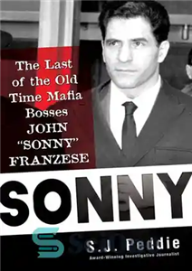 دانلود کتاب Sonny The Last of the Old Time Mafia Bosses John ‘Sonny’ Franzese سانی اخرین رؤسای مافیای دوران 