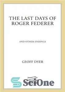 دانلود کتاب The Last Days of Roger Federer: And Other Endings آخرین روزهای راجر فدرر: و پایان های دیگر 