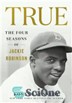 دانلود کتاب True–The Four Seasons of Jackie Robinson – درست است – چهار فصل جکی رابینسون