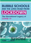 دانلود کتاب Bubble Schools and the Long Road from Lockdown: The Educational Legacy of COVID-19 – مدارس حبابی و راه...