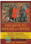 دانلود کتاب The Keys to Bread and Wine: Faith, Nature, Infrastructure in Late Medieval Valencia کلیدهای نان و... 