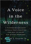 دانلود کتاب A Voice in the Wilderness: A Pioneering Biologist Explains How Evolution Can Help Us Solve Our Biggest Problems...