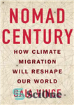 دانلود کتاب Nomad Century: How to Survive the Climate Upheaval – قرن نوماد: چگونه از تحولات اقلیمی جان سالم به...