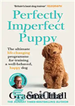 دانلود کتاب Perfectly Imperfect Puppy: The ultimate life-changing programme for training a well-behaved, happy dog – توله سگ کاملا ناقص:...