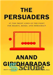 دانلود کتاب The Persuaders: At the Frontlines of the Fight for Hearts, Minds, and Democracy – متقاعدکنندگان: در خط مقدم...