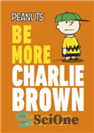 دانلود کتاب Peanuts Be More Charlie Brown: Find Your Own Worldly Wisdom – بادام زمینی بیشتر باشید چارلی براون: خرد...