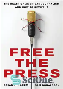 دانلود کتاب Free the Press: The Death of American Journalism and How to Revive It – آزادی مطبوعات: مرگ روزنامه...