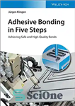 دانلود کتاب Adhesive Bonding in Five Steps: Achieving Safe and High-Quality Bonds – چسباندن چسب در پنج مرحله: دستیابی به...