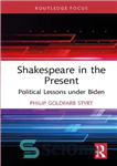 دانلود کتاب Shakespeare in the Present Political Lessons under Biden – شکسپیر در درس های سیاسی کنونی در دوران بایدن