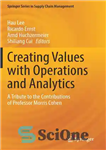 دانلود کتاب Creating Values with Operations and Analytics: A Tribute to the Contributions of Professor Morris Cohen – ایجاد ارزش...