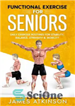 دانلود کتاب Functional Exercise For Seniors: Daily exercise routines for stability, balance, strength & mobility – ورزش عملکردی برای سالمندان:...