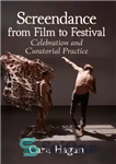 دانلود کتاب Screendance from Film to Festival: Celebration and Curatorial Practice – نمایش از فیلم تا جشنواره: جشن و تمرین...