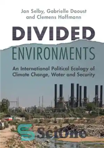 دانلود کتاب Divided Environments: An International Political Ecology of Climate Change, Water and Security محیط های تقسیم شده: بوم... 