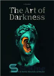 دانلود کتاب The Art of Darkness: A Treasury of the Morbid, Melancholic and Macabre – هنر تاریکی: گنجینه ای از...