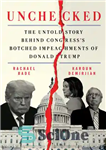 دانلود کتاب Unchecked: The Untold Story Behind Congress’s Botched Impeachments of Donald Trump – بررسی نشده: داستان ناگفته پشت استیضاح...
