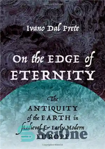 دانلود کتاب On the Edge of Eternity: The Antiquity of the Earth in Medieval and Early Modern Europe – در...