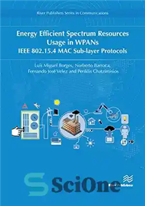 دانلود کتاب Energy Efficient Spectrum Resources Usage in WPANs: IEEE 82.15.4 MAC Sub-layer Protocols (River Publishers Series in Communications) –...