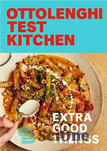 دانلود کتاب Ottolenghi Test Kitchen: Extra Good Things: Bold, vegetable-forward recipes plus homemade sauces, condiments, and more to build a... 