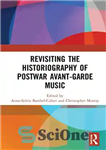 دانلود کتاب Revisiting the Historiography of Postwar Avant-Garde Music – مروری بر تاریخ نگاری موسیقی آوانگارد پس از جنگ