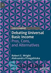 دانلود کتاب Debating Universal Basic Income: Pros, Cons, and Alternatives – بحث در مورد درآمد پایه جهانی: جوانب مثبت، منفی...