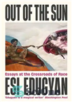 دانلود کتاب Out of The Sun: Essays at the Crossroads of Race – خارج از خورشید: مقالاتی در چهارراه نژاد