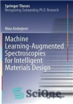 دانلود کتاب Machine Learning-Augmented Spectroscopies for Intelligent Materials Design (Springer Theses) – طیف‌سنجی‌های یادگیری ماشینی-افزوده برای طراحی مواد هوشمند (تزهای...