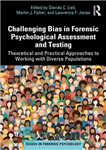 دانلود کتاب Challenging Bias in Forensic Psychological Assessment and Testing: Theoretical and Practical Approaches to Working with Diverse Populations –...