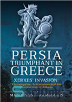 دانلود کتاب Persia Triumphant in Greece: Xerxes’ Invasion: Thermopylae, Artemisium and the Destruction of Athens – ایران پیروز در یونان:...