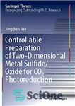 دانلود کتاب Controllable Preparation of Two-Dimensional Metal Sulfide/Oxide for CO2 Photoreduction (Springer Theses) – آماده سازی قابل کنترل سولفید/اکسید فلز...