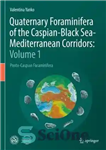 دانلود کتاب Quaternary Foraminifera of the Caspian-Black Sea-Mediterranean Corridors: Volume 1: Ponto-Caspian Foraminifera – روزن داران چهارتایی کریدورهای خزر- دریای...