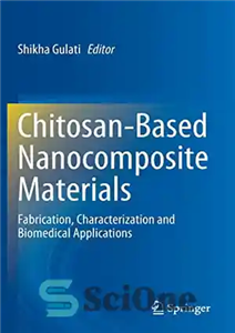 دانلود کتاب Chitosan-Based Nanocomposite Materials: Fabrication, Characterization and Biomedical Applications – مواد نانوکامپوزیت مبتنی بر کیتوزان: ساخت، خصوصیات و کاربردهای...